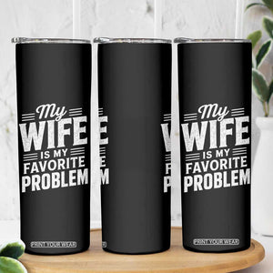 My Wife Is My Favorite Problem Funny Husband Skinny Tumbler