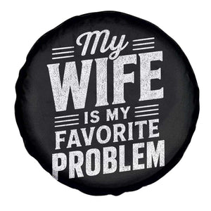 My Wife Is My Favorite Problem Funny Husband Spare Tire Cover TS10 Print Your Wear