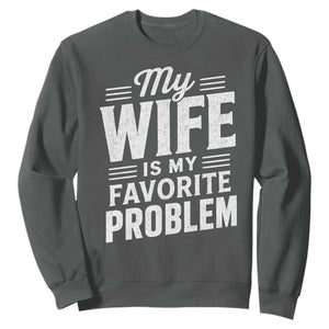 My Wife Is My Favorite Problem Funny Husband Sweatshirt