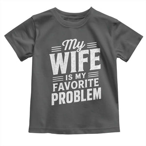 My Wife Is My Favorite Problem Funny Husband Toddler T Shirt