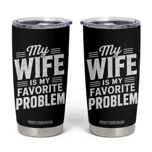 My Wife Is My Favorite Problem Funny Husband Tumbler Cup