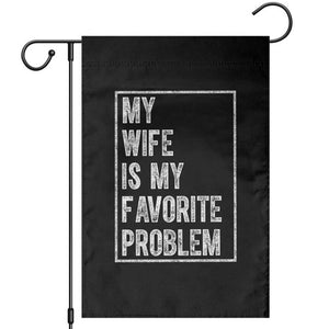 My Wife Is My Favorite Problem Funny Husband Garden Flag Distressed Graphic