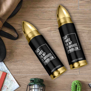 My Wife Is My Favorite Problem Funny Husband Bullet Tumbler Distressed Graphic TS10 Print Your Wear