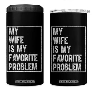 My Wife Is My Favorite Problem Funny Husband 4 in 1 Can Cooler Tumbler Distressed Graphic