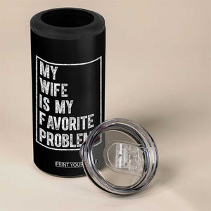 My Wife Is My Favorite Problem Funny Husband 4 in 1 Can Cooler Tumbler Distressed Graphic