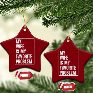 My Wife Is My Favorite Problem Funny Husband Ceramic Ornament Distressed Graphic