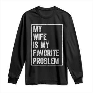 My Wife Is My Favorite Problem Funny Husband Long Sleeve Shirt Distressed Graphic