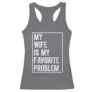 My Wife Is My Favorite Problem Funny Husband Racerback Tank Top Distressed Graphic