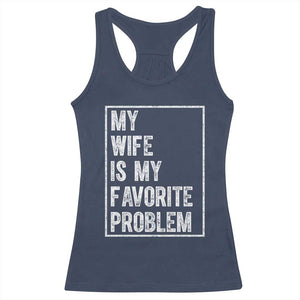 My Wife Is My Favorite Problem Funny Husband Racerback Tank Top Distressed Graphic