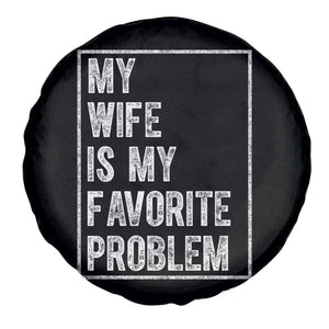 My Wife Is My Favorite Problem Funny Husband Spare Tire Cover Distressed Graphic TS10 Print Your Wear