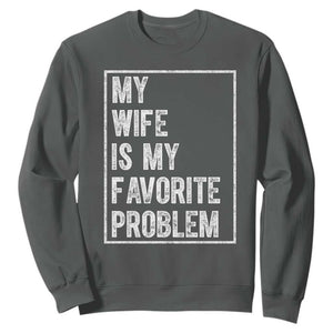 My Wife Is My Favorite Problem Funny Husband Sweatshirt Distressed Graphic