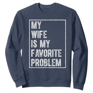 My Wife Is My Favorite Problem Funny Husband Sweatshirt Distressed Graphic