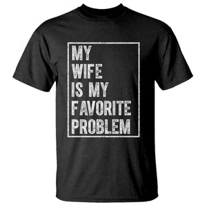 My Wife Is My Favorite Problem Funny Husband T Shirt Distressed Graphic