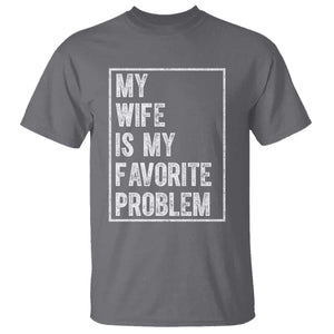 My Wife Is My Favorite Problem Funny Husband T Shirt Distressed Graphic