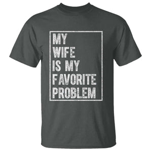 My Wife Is My Favorite Problem Funny Husband T Shirt Distressed Graphic
