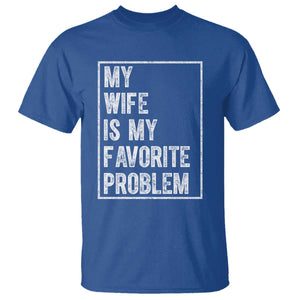 My Wife Is My Favorite Problem Funny Husband T Shirt Distressed Graphic