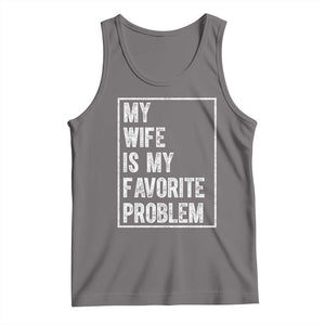 My Wife Is My Favorite Problem Funny Husband Tank Top Distressed Graphic