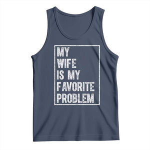 My Wife Is My Favorite Problem Funny Husband Tank Top Distressed Graphic