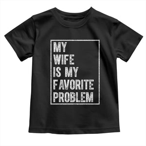 My Wife Is My Favorite Problem Funny Husband Toddler T Shirt Distressed Graphic