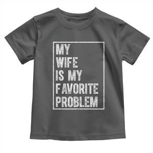 My Wife Is My Favorite Problem Funny Husband Toddler T Shirt Distressed Graphic