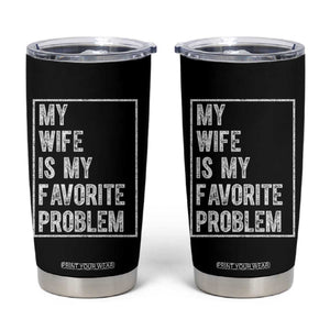 My Wife Is My Favorite Problem Funny Husband Tumbler Cup Distressed Graphic