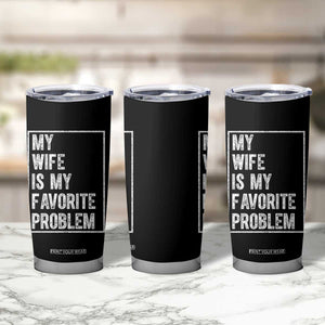 My Wife Is My Favorite Problem Funny Husband Tumbler Cup Distressed Graphic