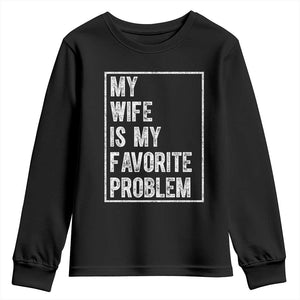 My Wife Is My Favorite Problem Funny Husband Youth Sweatshirt Distressed Graphic