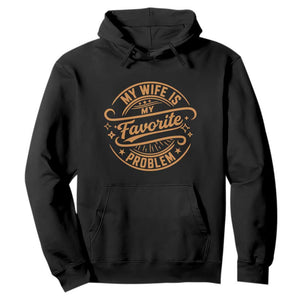 My Wife Is My Favorite Problem Funny Husband Sayings Hoodie TS10 Black Print Your Wear