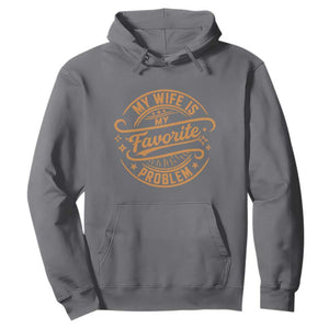 My Wife Is My Favorite Problem Funny Husband Sayings Hoodie TS10 Charcoal Print Your Wear