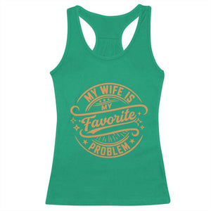 My Wife Is My Favorite Problem Funny Husband Sayings Racerback Tank Top TS10 Irish Green Print Your Wear
