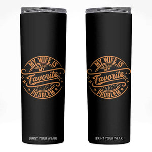 My Wife Is My Favorite Problem Funny Husband Sayings Skinny Tumbler