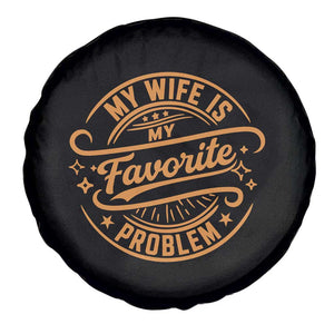 My Wife Is My Favorite Problem Funny Husband Sayings Spare Tire Cover TS10