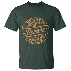 My Wife Is My Favorite Problem Funny Husband Sayings T Shirt TS10 Dark Forest Green Print Your Wear
