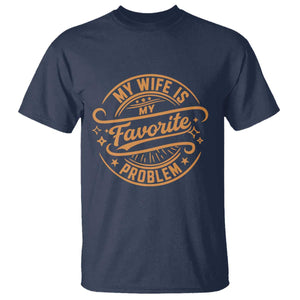 My Wife Is My Favorite Problem Funny Husband Sayings T Shirt TS10 Navy Print Your Wear