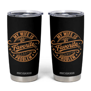 My Wife Is My Favorite Problem Funny Husband Sayings Tumbler Cup