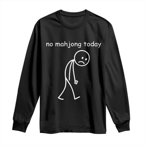 Funny Mahjong Lover Long Sleeve Shirt No Mahjong Today Sad Stickman Meme Graphic