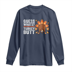 Funny Thanksgiving Long Sleeve Shirt Guess What Turkey Butt Retro TS10 Navy Print Your Wear