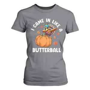 Funny Thanksgiving Turkey T Shirt For Women Came In Like A Butterball TS10 Charcoal Print Your Wear