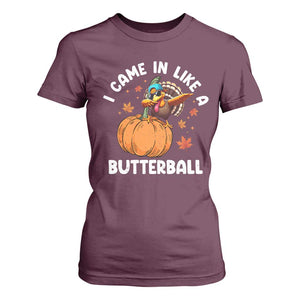 Funny Thanksgiving Turkey T Shirt For Women Came In Like A Butterball TS10 Maroon Print Your Wear