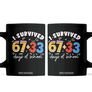 I Survived 67 33 Days Of School Coffee Mug Funny Six Seven Meme Boys Kids 100th Day TS10 Black Print Your Wear