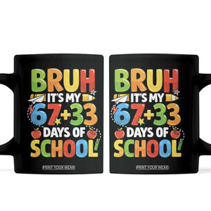 Bruh Its My 67 33 Days Of School Coffee Mug Funny Six Seven Meme Boys Kids 100th Day TS10 Black Print Your Wear