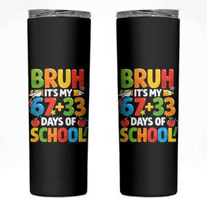 Bruh Its My 67 33 Days Of School Skinny Tumbler Funny Six Seven Meme Boys Kids 100th Day TS10 Black Print Your Wear
