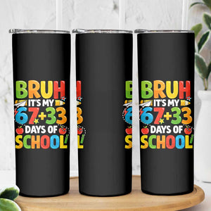 Bruh Its My 67 33 Days Of School Skinny Tumbler Funny Six Seven Meme Boys Kids 100th Day TS10 Print Your Wear