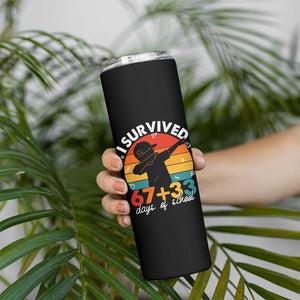 I Survived 67 33 Days Of School Skinny Tumbler Funny Six Seven Meme Math Teacher Kids 100th Day TS10 Print Your Wear
