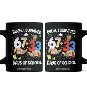 Bruh I Survived 67 33 100 Days of School Coffee Mug Six Seven Teachers Kids TS10 Black Print Your Wear