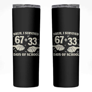Bruh I Survived 100 Days of School Skinny Tumbler 67 33 Six Seven Hands Meme Funny Gen Alpha TS10 Black Print Your Wear