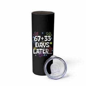 67 33 One Hundred Days Later Skinny Tumbler Funny 100th Day of School Flowers TS10 Print Your Wear