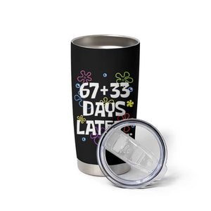 67 33 One Hundred Days Later Tumbler Cup Funny 100th Day of School Flowers TS10 Print Your Wear