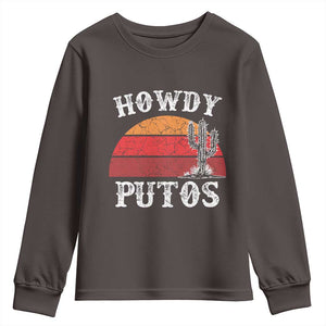 Howdy Putos Youth Sweatshirt Funny Cactus Retro Vintage TS10 Dark Chocolate Print Your Wear