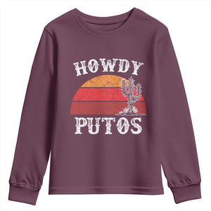 Howdy Putos Youth Sweatshirt Funny Cactus Retro Vintage TS10 Maroon Print Your Wear